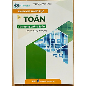 Sách Đánh giá năng lực môn Toán các dạng bài tự luận