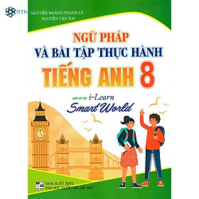 Hình ảnh Sách-Ngữ Pháp Và Bài Tập Thực Hành Tiếng Anh 8 (Bám Sát SGK i-Learn Smart World)