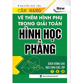 Sách - Cẩm Nang Vẽ Thêm Hình Phụ Trong Giải Toán Hình Học Phẳng - Sách dùng cho học sinh các lớp 7 - 8 - 9