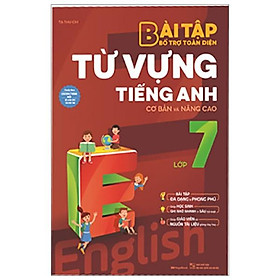 Bài Tập Bổ Trợ Toàn Diện Từ Vựng Tiếng Anh Lớp 7 (Cơ Bản Và Nâng Cao)