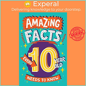 Sách - Amazing Facts Every 10 Year Old Needs to Know by Chris Dickason (UK edition, paperback)