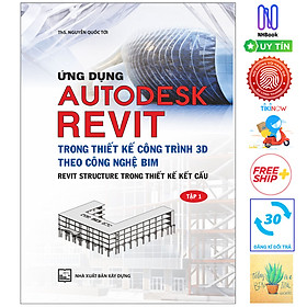 [Download Sách] Ứng Dụng Autodesk Revit Trong Thiết Kế Công Trình 3D Theo Công Ngệ Bim - Revit Structure Trong Thiết Kế Kết Cấu - Tập 1 (Tái Bản )( Tặng Kèm Sổ Tay)