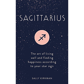 Nơi bán Sagittarius: The Art of Living Well and Finding Happiness According to Your Star Sign - Giá Từ -1đ