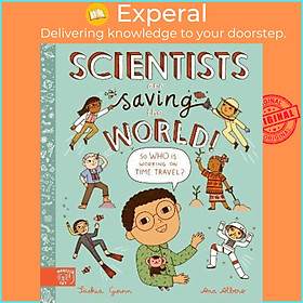 Sách - Scientists Are Saving the World! : So Who Is Working on Time T by Saskia Gwinn,Ana Albero (UK edition, hardcover)