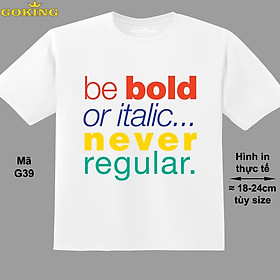 Be bold or italic never regular