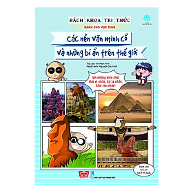 [Download Sách] Bách Khoa Tri Thức Dành Cho Học Sinh - Các Nền Văn Minh Cổ Và Những Bí Ẩn Trên Thế Giới