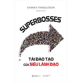 Superbosses - Tài Đào Tạo Của Siêu Lãnh Đạo - điều duy nhất tốt hơn cả chuyện làm việc cho những nhà lãnh đạo cừ khôi nhất thế giới là trở thành siêu lãnh đạo và làm việc cho chính mình.