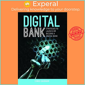 Sách - Digital Bank: Strategies To Succeed As A Digital Bank by Chris Skinner (paperback)
