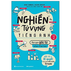 Hình ảnh Nghiền Từ Vựng Tiếng Anh - Học Qua Gốc Từ Bằng Hình Ảnh - Gốc Từ Là Bí Quyết Để Ghi Nhớ Hàng Nghìn Từ Vựng - Quyển 2