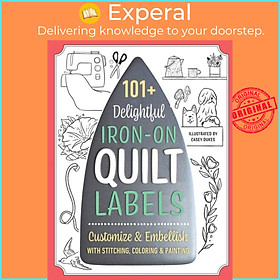 Sách - 101+ Delightful Iron-on Quilt Labels - Customize & Embellish with Stitchin by Casey Dukes (UK edition, paperback)