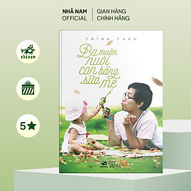 Sách - Ba muốn nuôi con bằng sữa mẹ - Nhã Nam Official