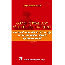 Quy định pháp luật và thực tiễn giải quyết các vụ án "Tranh chấp về xử lý kỷ luật sa thải, đơn phương chấm dứt hợp đồng lao động"