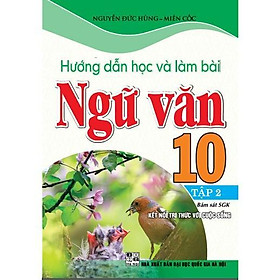 Sách - Hướng Dẫn Học Và Làm Bài Ngữ Văn Lớp 10 - Tập 2 - Bám Sát SGK Kết Nối Tri Thức Với Cuộc Sống - Hồng Ân