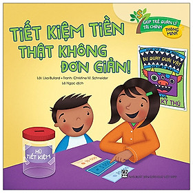 [Download Sách] Tiết Kiệm Tiền Thật Không Đơn Giản - Giúp Trẻ Quản Lý Tài Chính Thông Minh (Tái Bản 2020)