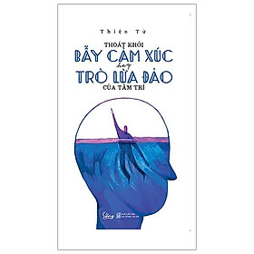 Sách Thoát Khỏi Bẫy Cảm Xúc Hay Trò Lừa Đảo Của Tâm Trí