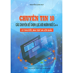 Chuyên tin 10 - Các chuyên đề chọn lọc với ngôn ngữ C++, lý thuyết, bài tập và lời giải - Kil Chiyoen