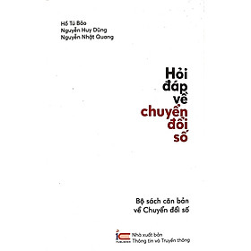Hỏi Đáp Về Chuyển Đổi Số (thuộc Bộ sách căn bản về Chuyển đổi số) – Hồ Tú Bảo, Nguyễn Huy Dũng, Nguyễn Nhật Quang – (bìa mềm)