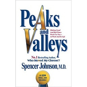 Peaks and Valleys: Making Good and Bad Times Work for You - at Work and in Life