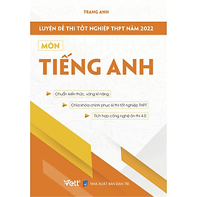 Luyện Đề Thi Tốt Nghiệp THPT Năm 2022 Môn Tiếng Anh - Công ty Cổ phần Giáo dục và Chuyển giao Công nghệ Việt Nam - VETT