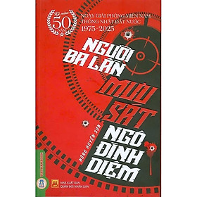 Người Ba Lần Mưu Sát Ngô Đình Diệm - Nông Huyền Sơn - VIETNAMBOOK - 