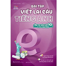 [Download Sách] Sách Bài tập viết lại câu tiếng Anh (Ôn thi vào 10 và 10 chuyên)