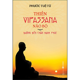 Download sách Thiền Vipassana Não Bộ- Đường Đến Chân Hạnh Phúc