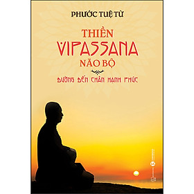Hình ảnh sách Thiền Vipassana Não Bộ- Đường Đến Chân Hạnh Phúc