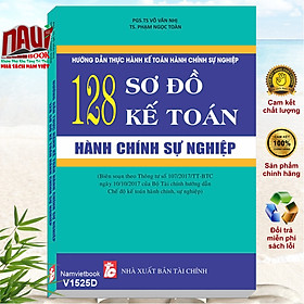 HƯỚNG DẪN THỰC HÀNH KẾ TOÁN HÀNH CHÍNH SỰ NGHIỆP – 128 SƠ ĐỒ KẾ TOÁN HÀNH CHÍNH SỰ NGHIỆP