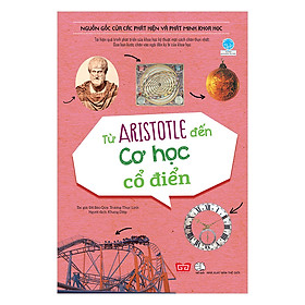 [Download Sách] Nguồn Gốc Của Các Phát Hiện Và Phát Minh Khoa Học - Từ Aristotle Đến Cơ Học Cổ Điển