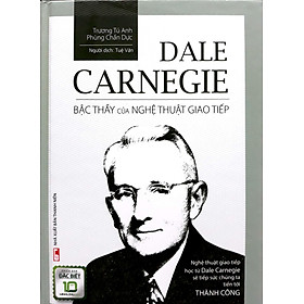 Dale Carnegie – Bậc Thầy Của Nghệ Thuật Giao Tiếp