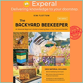 Sách - The Backyard Beekeeper, 5th Edition - An Absolute Beginner's Guide to Keep by Kim Flottum (UK edition, paperback)