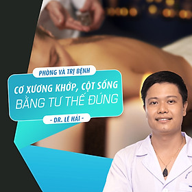 Phòng và trị bệnh cơ xương khớp, cột sống bằng tư thế đúng