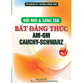 [Download Sách] ĐỔI MỚI VÀ SÁNG TẠO BẤT ĐẲNG THỨC AM-GM CAUCHY-SCHWARZ