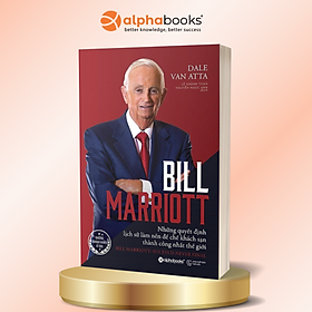 Những Doanh Nhân Vĩ Đại - Bill Marriott - Những Quyết Định Lịch Sử Làm Nên Đế Chế Khách Sạn Thành Công Nhất Thế Giới