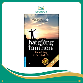 Sách Hạt giống tâm hồn - Tập 4: Từ Những Điều Bình Dị - Trí Việt