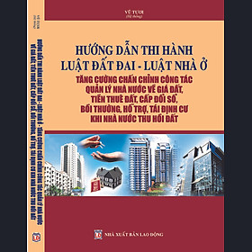 Download sách Hướng dẫn thi hành Luật Đất đai – Luật Nhà ở – Tăng cường chấn chỉnh công tác quản lý Nhà nước về giá đất, tiền thuê đất, cấp đổi sổ, bồi thường, hỗ trợ, tái định cư khi Nhà nước thu hồi đất