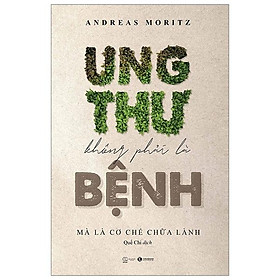 Sách Ung Thư Không Phải Là Bệnh, Mà Là Cơ Chế Chữa Lành