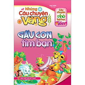 Những Câu Chuyện Vàng - Gấu Con Tìm Bạn