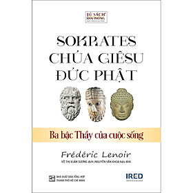 Ảnh bìa Sokrates, Chúa Giêsu, Đức Phật - Ba Bậc Thầy Của Cuộc Sống - Frédéric Lenoir - IRED Books