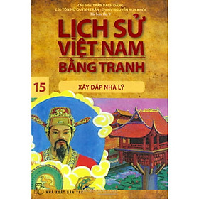 Lịch Sử Việt Nam Bằng Tranh - Xây Đắp Nhà Lý - Tập 15