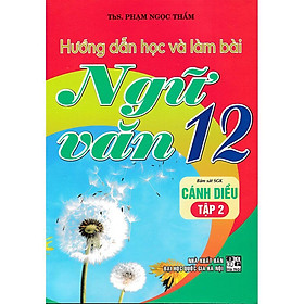 Hướng Dẫn Học Và Làm Bài Ngữ Văn Lớp 12 - Tập 2 - Bám Sát SGK Cánh Diều - Hồng Ân