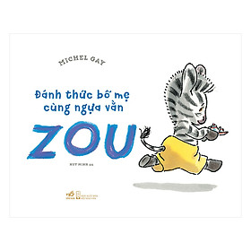 [Download Sách] Đánh Thức Bố Mẹ Cùng Ngựa Vằn Zou