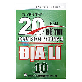 Tuyển Tập 20 Năm Đề Thi Olympic 30 Tháng 4 Địa Lý 10
