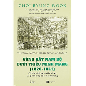 Hình ảnh Vùng đất Nam Bộ dưới triều vua Minh Mạng (1820-1841) - Bản Quyền