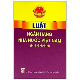 [Download Sách] Luật Ngân Hàng Nhà Nước Việt Nam (Hiện Hành)