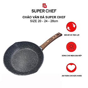 Chảo Vân Đá Đáy Từ Super Chef Dày 4mm Siêu Bền Bỉ, Không Bong Tróc, Chống Dính Tốt Hạn Chế Dầu Mỡ Tốt Cho Sức Khỏe ( 20-28cm)