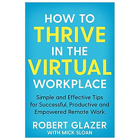 Sách ngoại văn: How To Thrive In The Virtual Workplace