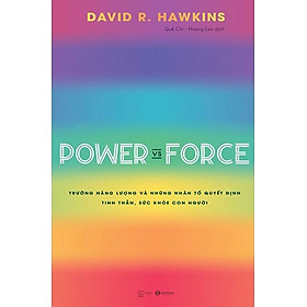 [Download sách] Power Vs Force - Trường Năng Lượng Và Những Nhân Tố Quyết Định Tinh Thần, Sức Khỏe Con Người