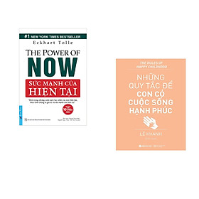 Combo 2 cuốn sách: Sức Mạnh Hiện Tại (tái bản) + Những quy tắc để con có cuộc sống hạnh phúc