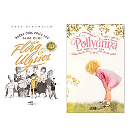 [Download Sách] Combo 2 cuốn sách: Những cuộc phiêu lưu sáng chói của Flora ở Ulysses + Pollyanna Mặt trời bé con